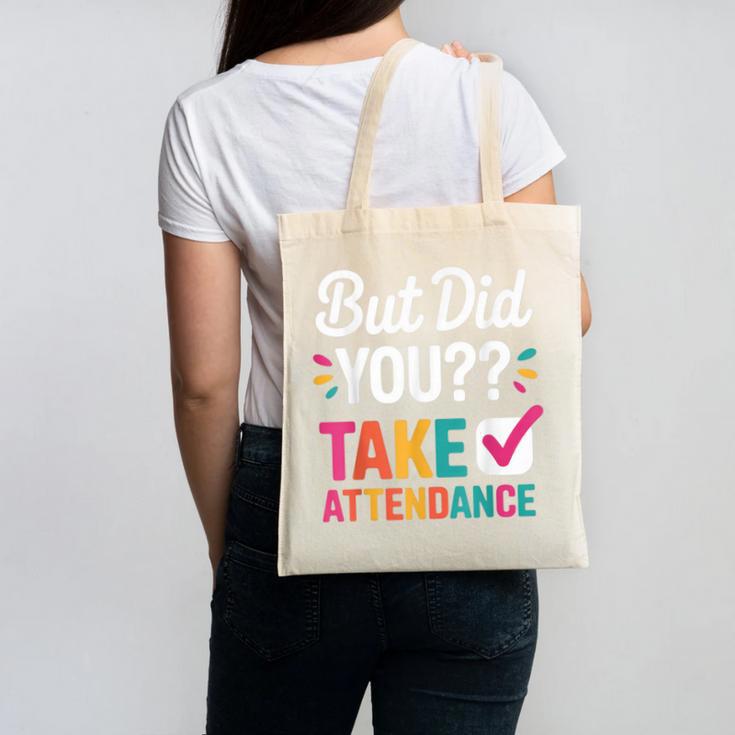 But Did You Take Attendance Teacher Back To School Canvas Tote Bag