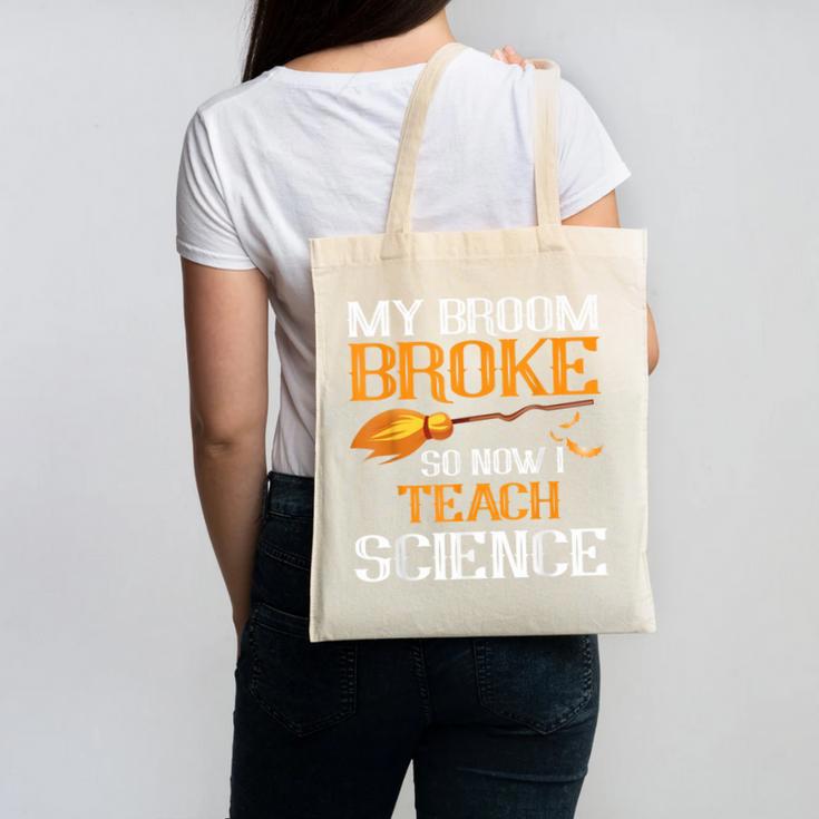 My Broom Broke So Now I Teach Science Teacher Halloween Canvas Tote Bag