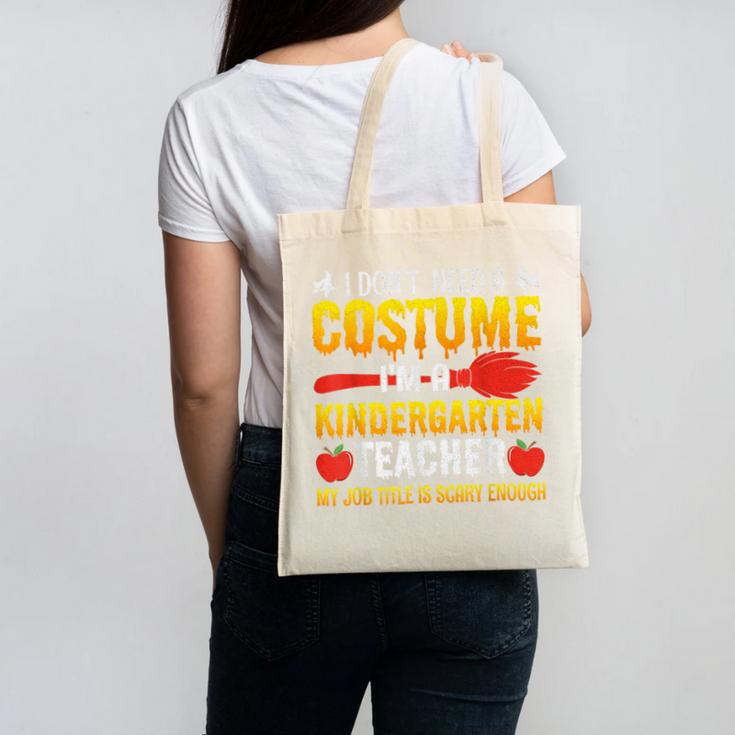 I Don't Need A Costume I'm A Kindergarten Teacher Halloween Canvas Tote Bag