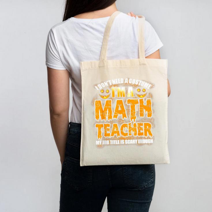 I Don't Need A Costume I'm A Math Teacher Halloween Canvas Tote Bag