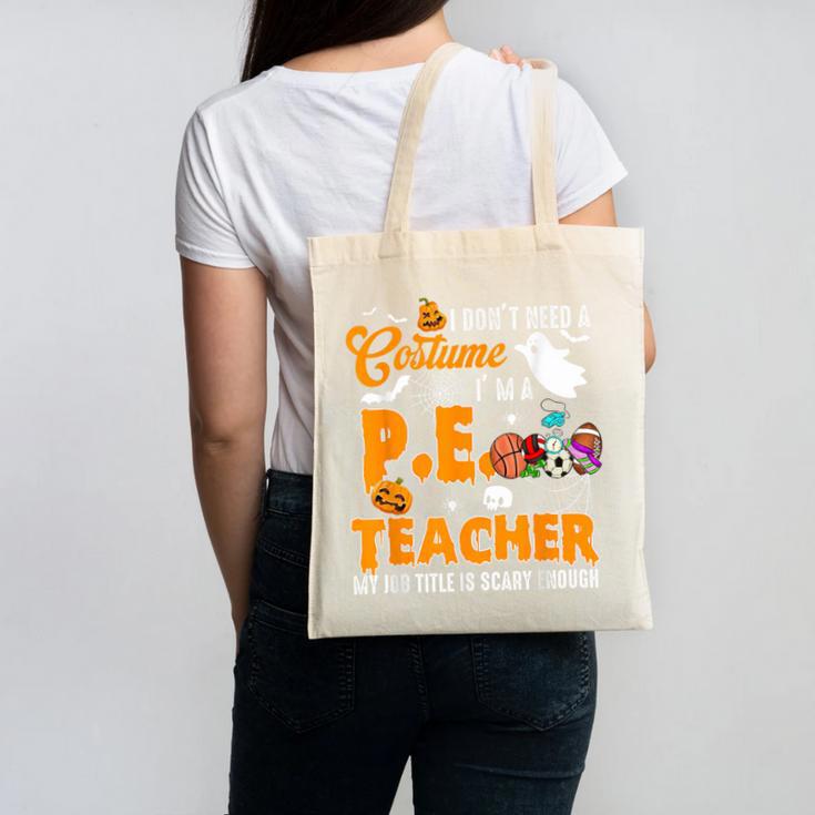 I Don't Need a Costume I'm A PE Teacher Halloween Costume Canvas Tote Bag