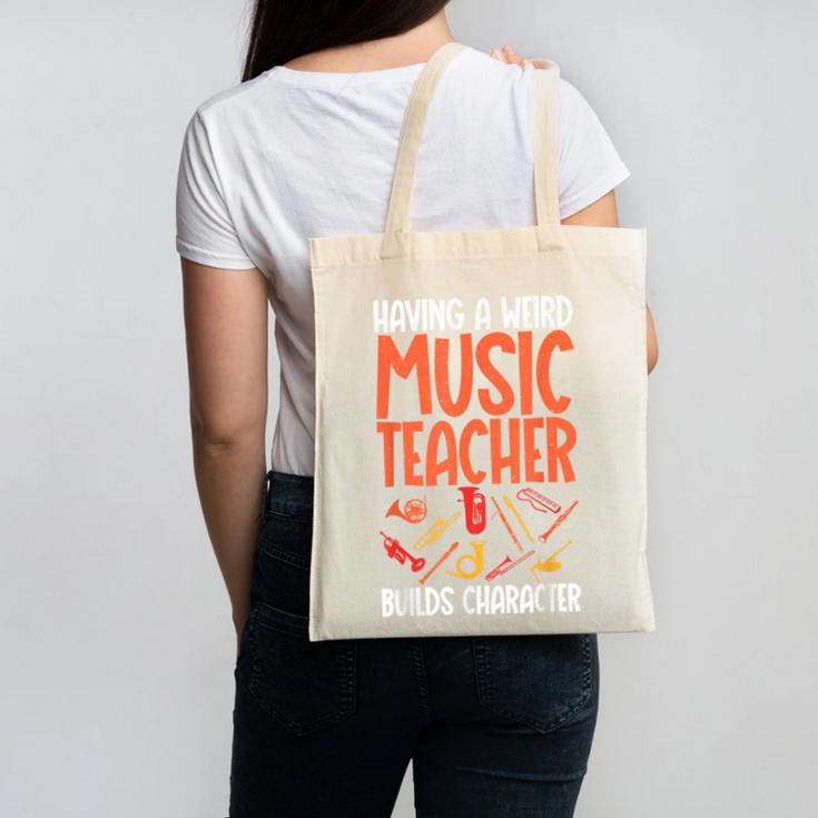 Having a Weird Music Teacher Builds Character Music Teacher Canvas Tote Bag
