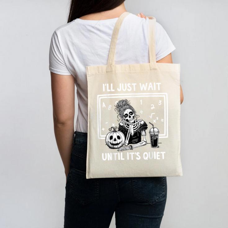 I'Ll Just Wait Until It's Quiet Halloween Teacher Mom Canvas Tote Bag