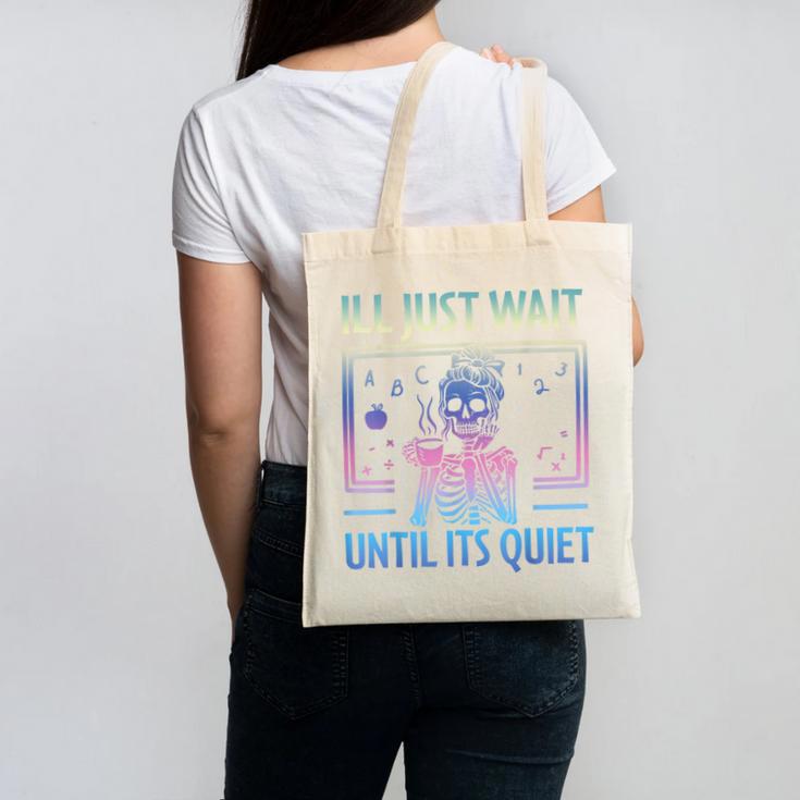 I'Ll Just Wait Until It's Quiet Skeleton Messy Bun Teacher Canvas Tote Bag