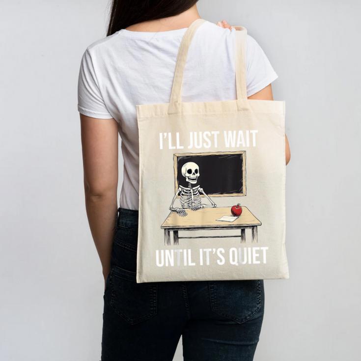 I'Ll Just Wait Until It's Quiet Skeleton Teacher Halloween Canvas Tote Bag