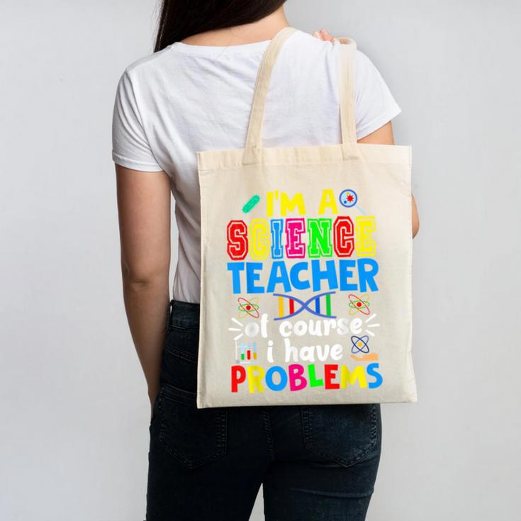 I'm Science Teacher Of Course I Have Problems Back To School Men Women Canvas Tote Bag
