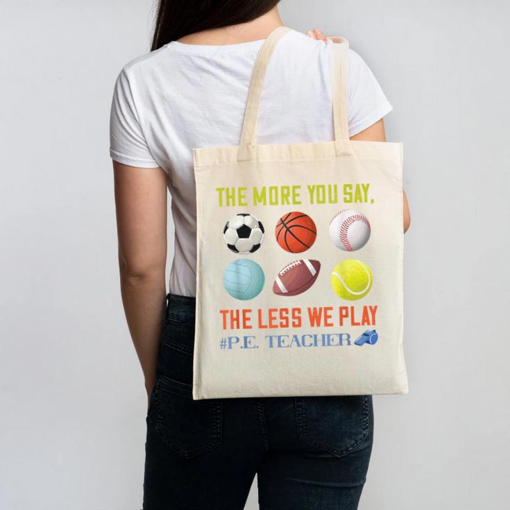 PE Teacher The More You Say Physical Education Teacher Canvas Tote Bag