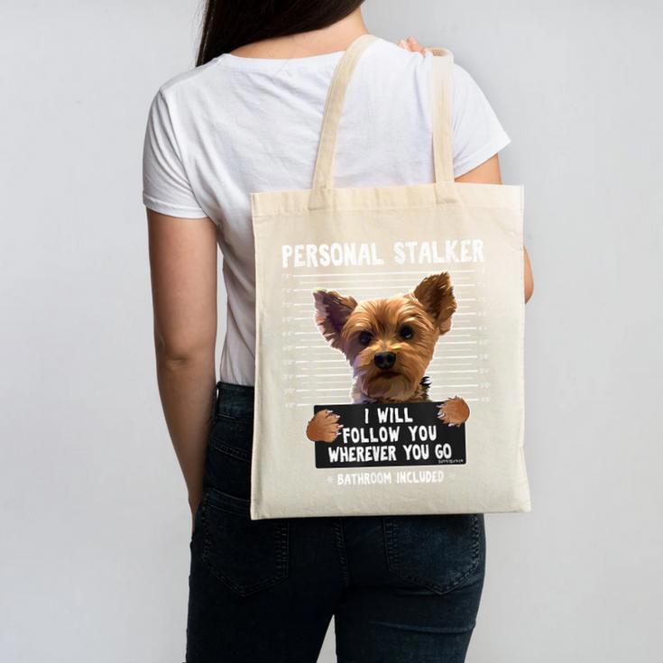 Personal Stalker I'Ll Follow You Wherever You Go Yorkie Canvas Tote Bag