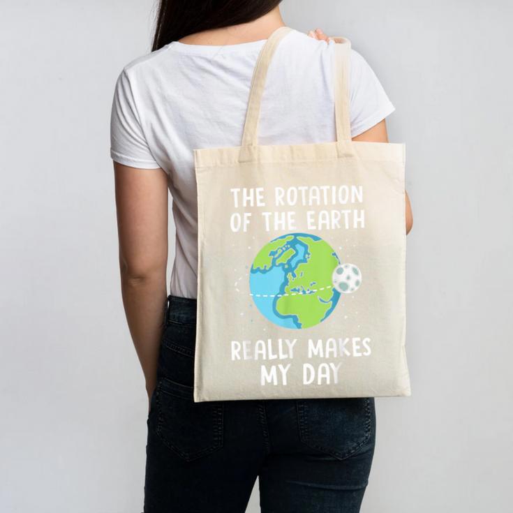 Rotation Of The Earth Makes My Day Science Teacher Earth Day Canvas Tote Bag