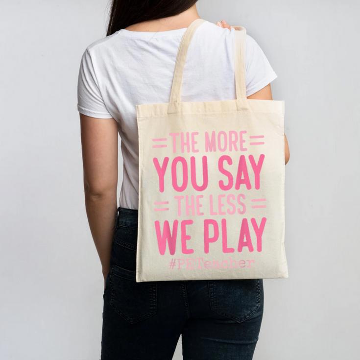 The More You Say The Less We Play PE Teacher Canvas Tote Bag