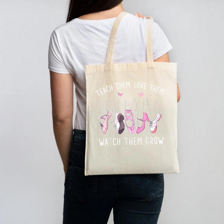 Teach Them Love Them Watch Them Grow Ballet Dance Teacher Canvas Tote Bag