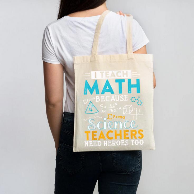 I Teach Math Because Science Teachers Need Heroes Too Canvas Tote Bag