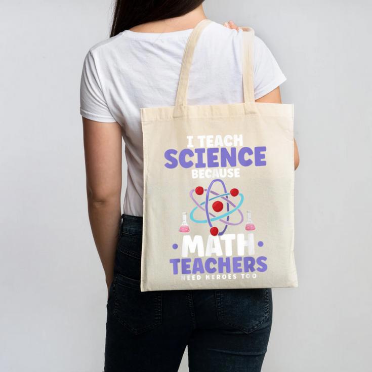 I Teach Science Because Math Teachers Need Heroes Too Canvas Tote Bag