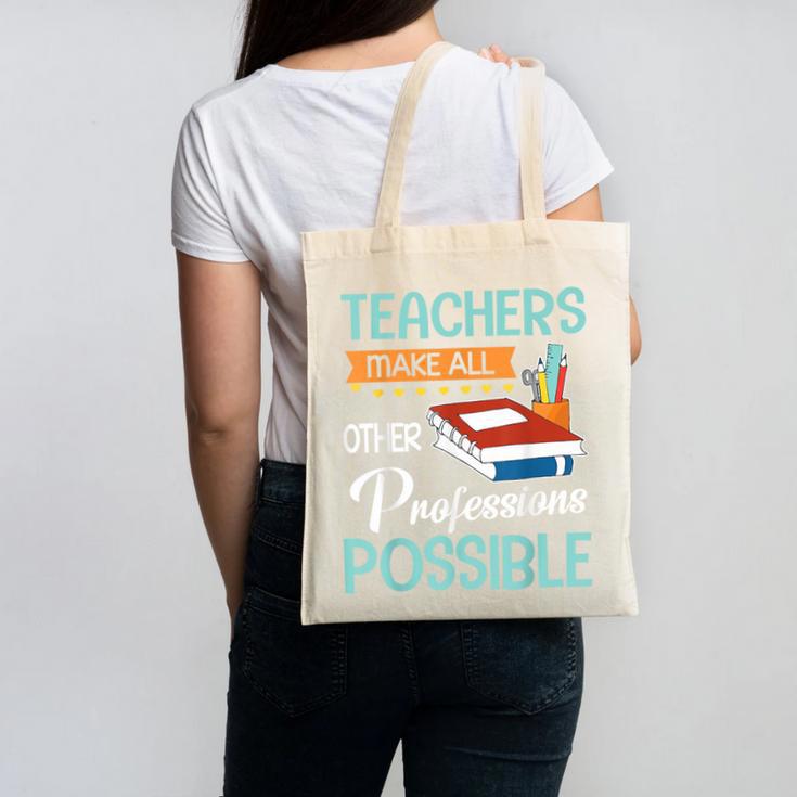 Teachers Make All Other Professions Possible Back To School For Men Women Canvas Tote Bag