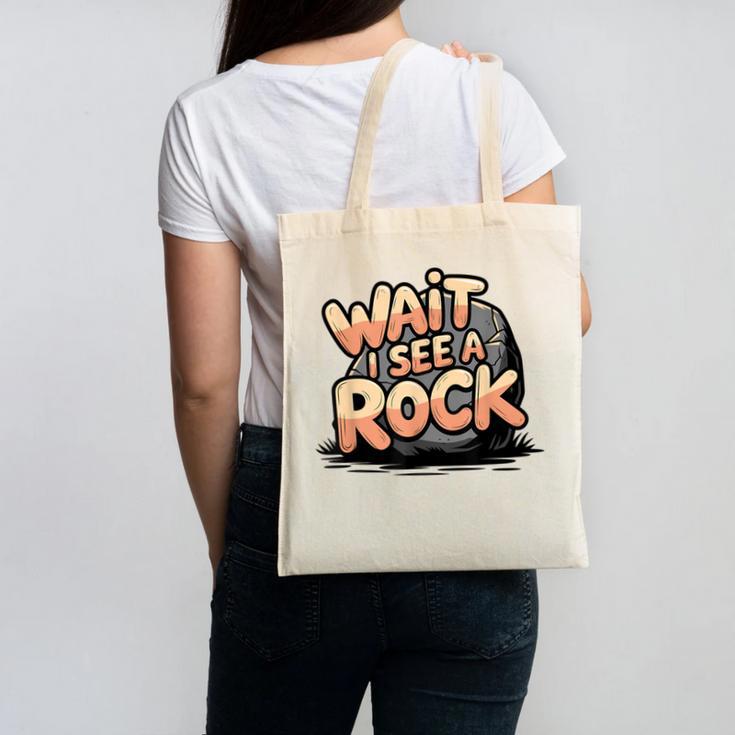 Wait I See A Rock Geology Teacher Canvas Tote Bag
