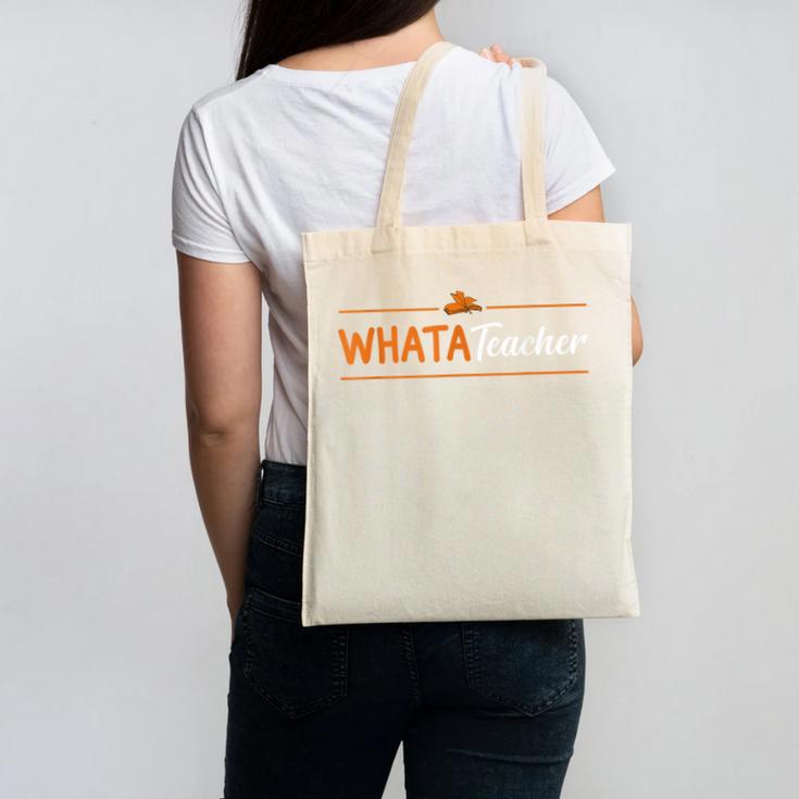 Whatateacher Shirt Teacher Lovers Canvas Tote Bag