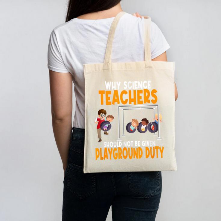 Why Science Teachers Should Not Be Given Playground Duty For Men Women Canvas Tote Bag