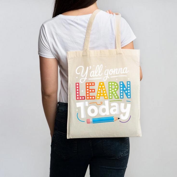 Y'All Gonna Learn Today Back To School First Day Teacher Canvas Tote Bag