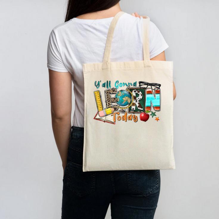Y'All Gonna LEARN Today Back To School Teacher Appreciation Canvas Tote Bag