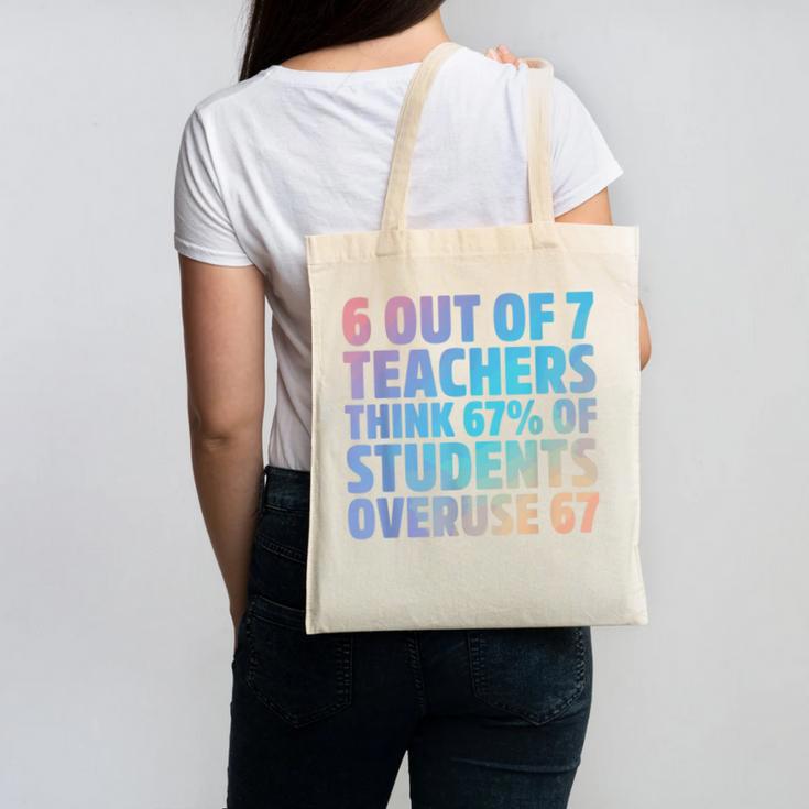 6 Out Of 7 Teachers Think 67 Of Students Overuse 67 Quote Canvas Tote Bag, trending gift 6 Out Of 7 Teachers Think 67 Of Students Overuse 67 Quote Canvas Tote Bag, trending gift