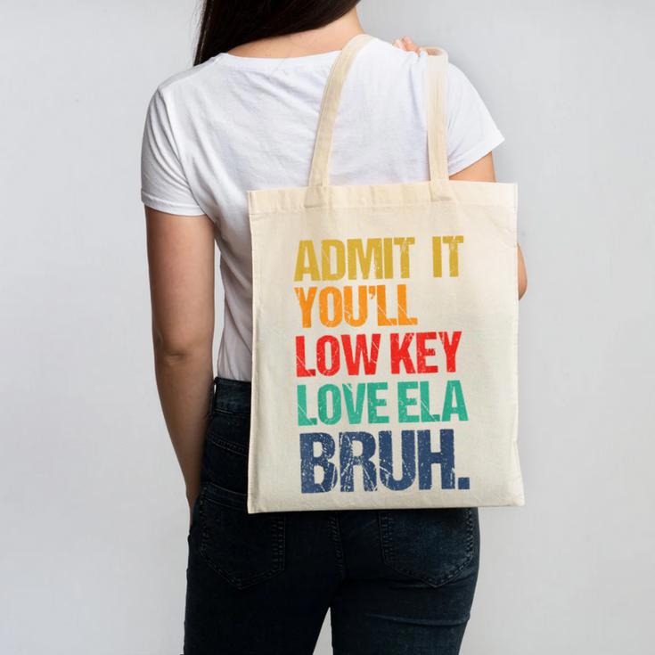 Admit It You Low Key Love ELA Bruh First Day School Teacher Canvas Tote Bag