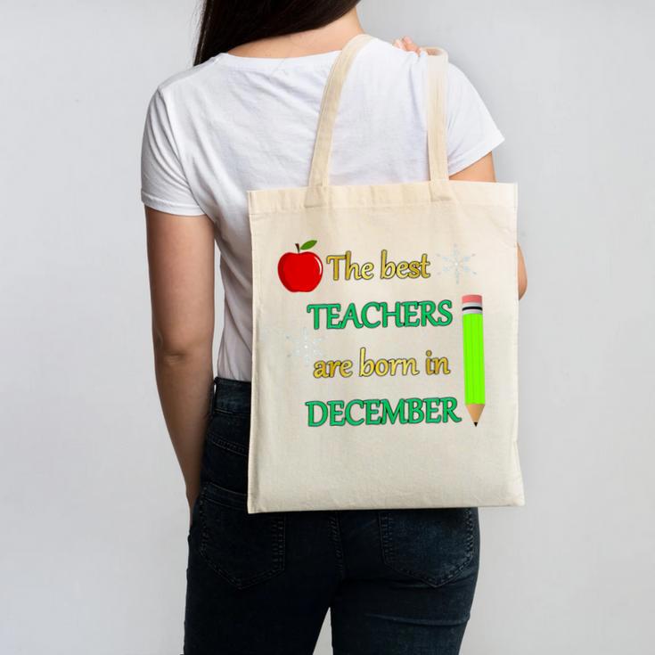 THE BEST TEACHERS ARE BORN IN DECEMBER Canvas Tote Bag, trending gift THE BEST TEACHERS ARE BORN IN DECEMBER Canvas Tote Bag, trending gift