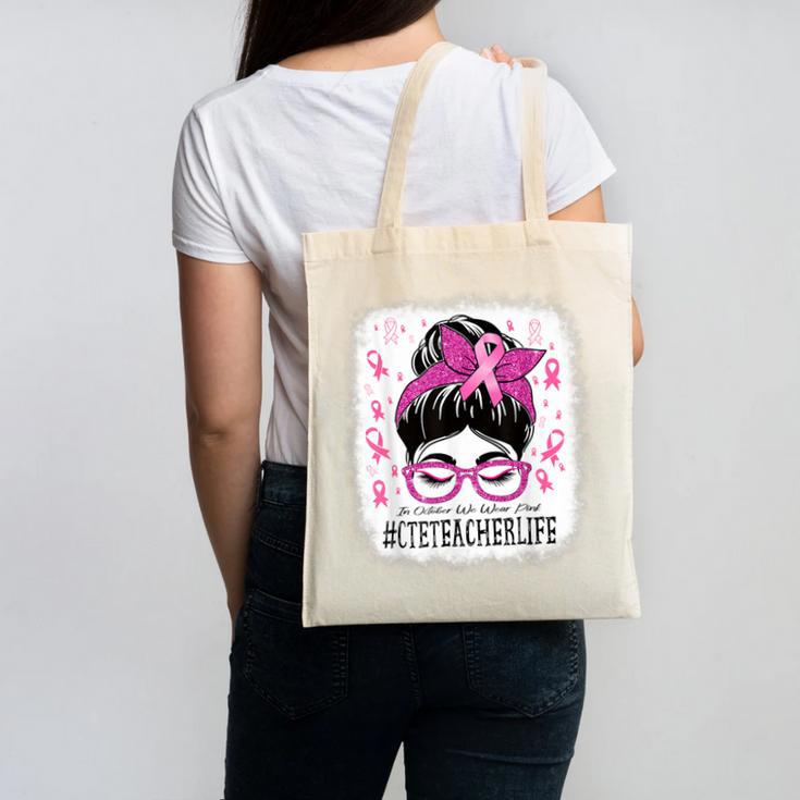 CTE Teacher In October We Wear Pink Breast Cancer Awareness Canvas Tote Bag