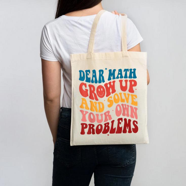 Dear Math Grow Up And Solve Your Own Problems Teens Teacher Canvas Tote Bag