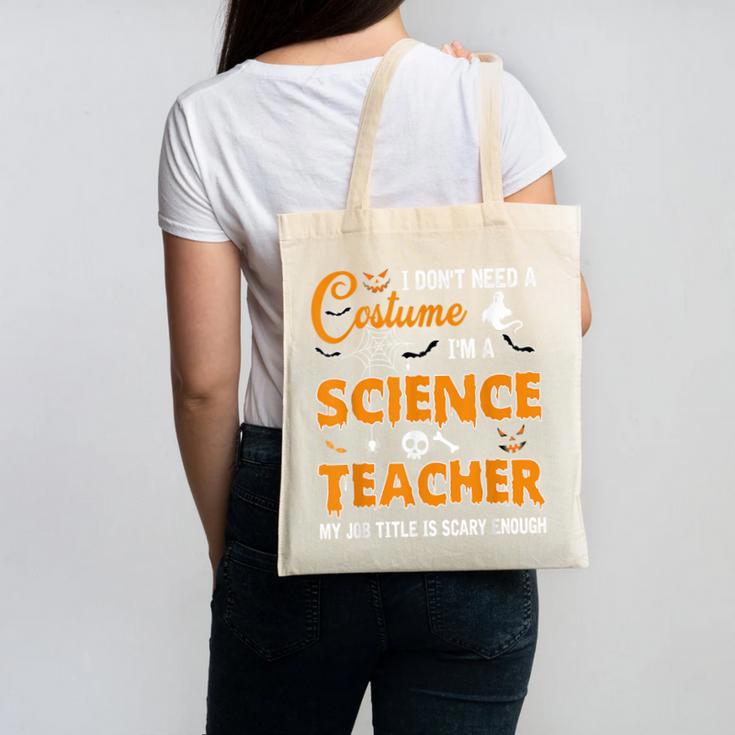 I Don't Need A Costume I'm A Science Teacher Halloween For Men Women Canvas Tote Bag, Science Teacher Gifts, trending gift I Don't Need A Costume I'm A Science Teacher Halloween For Men Women Canvas Tote Bag, Science Teacher Gifts, trending gift