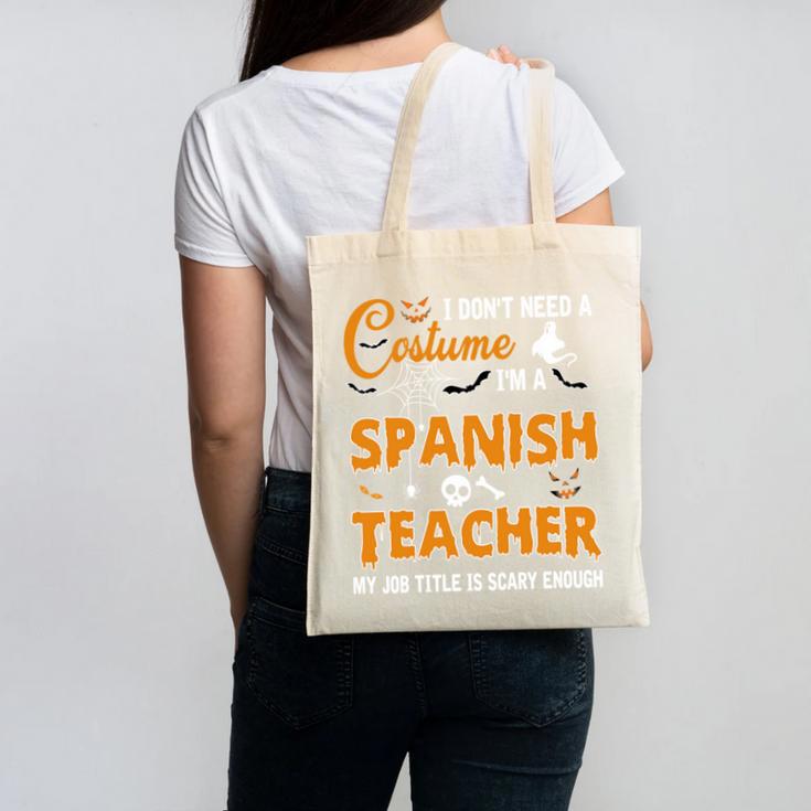 I Don't Need A Costume I'm A Spanish Teacher Halloween Canvas Tote Bag