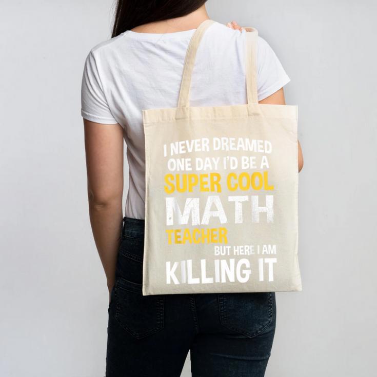 I Never Dreamed One Day I'd Be A Cool Math Teacher Canvas Tote Bag, trending gift