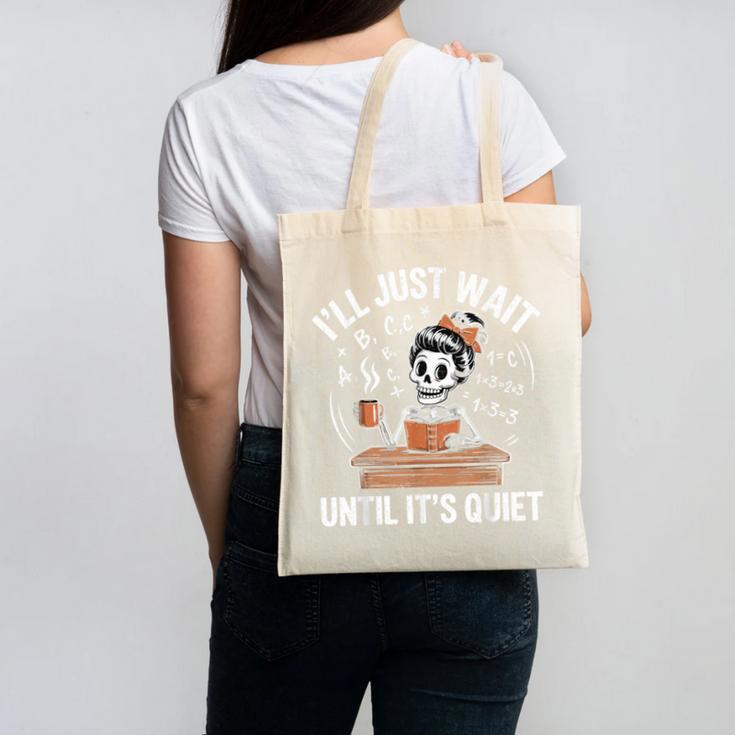 I’Ll Just Wait Until It’s Quiet Skeleton Teacher Canvas Tote Bag, trending gift I’Ll Just Wait Until It’s Quiet Skeleton Teacher Canvas Tote Bag, trending gift