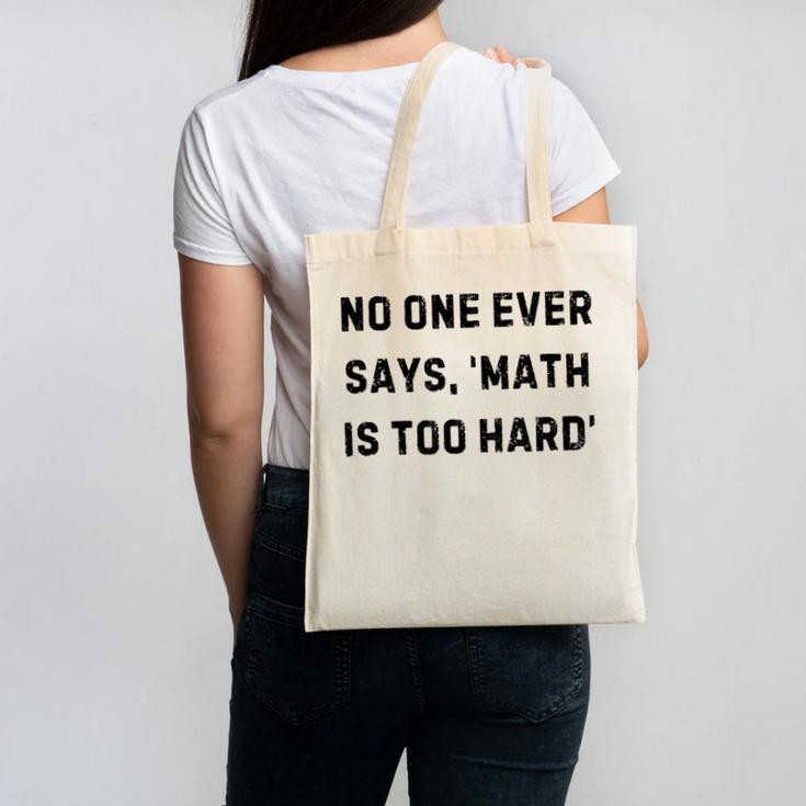 No One Ever Says Math Is Too Hard Teacher Lie Party Canvas Tote Bag