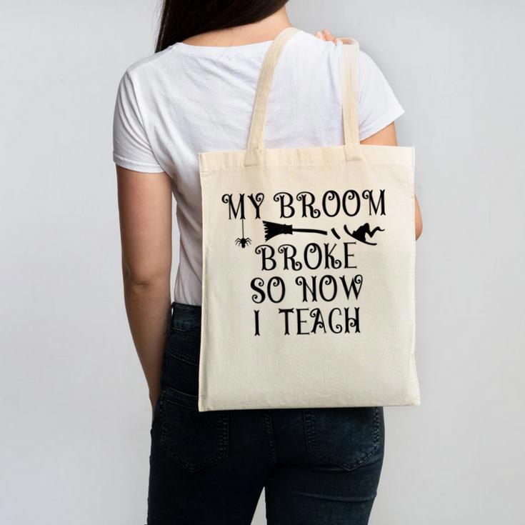 Teacher Witch Halloween My Broom Broke So Now I Teach For Men Women Canvas Tote Bag