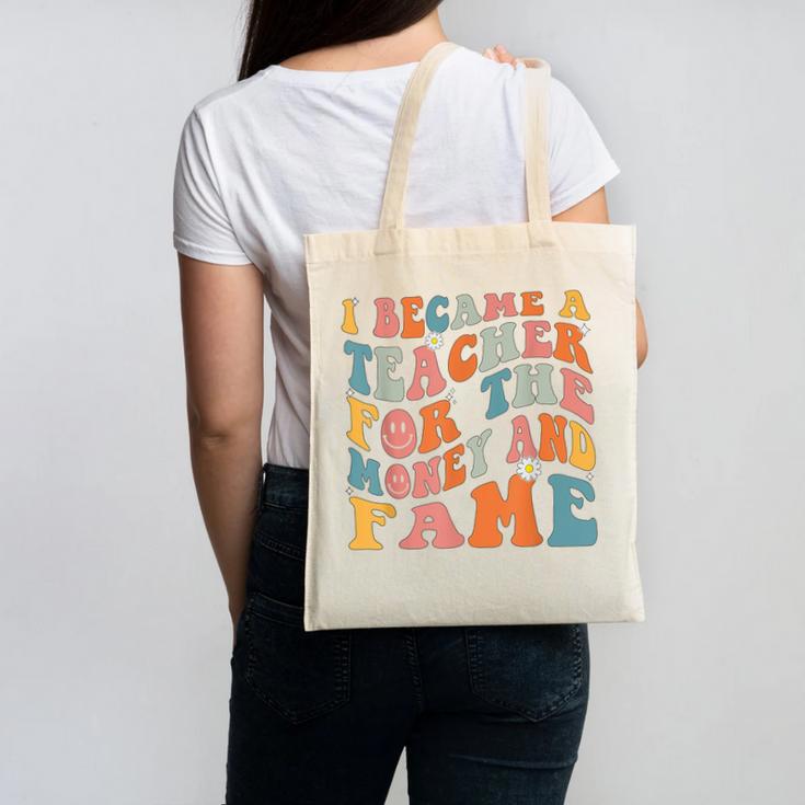 Teachers I Became A Teacher For The Money And Fame Men Women Canvas Tote Bag