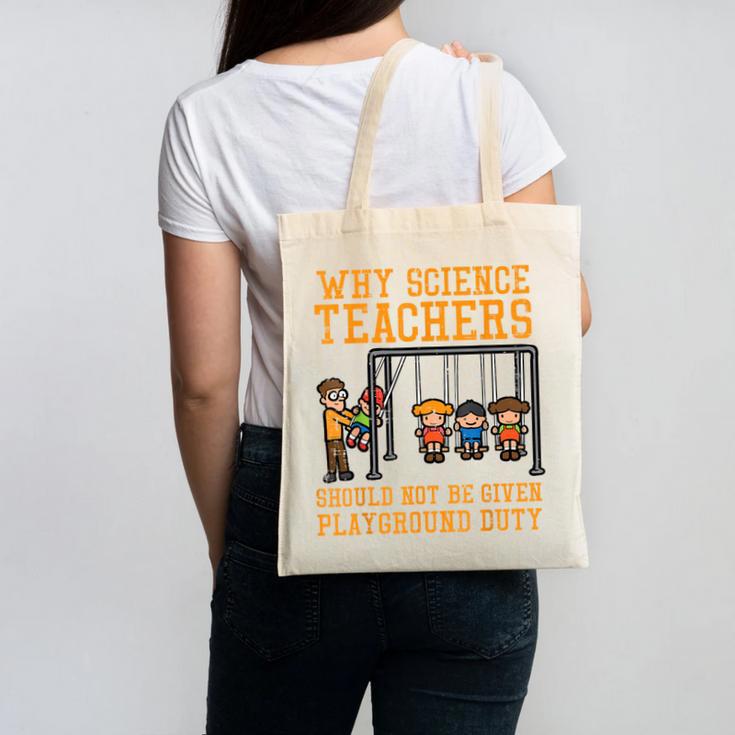 Why Science Teachers Not Given Playground Duty Men Women Canvas Tote Bag, Science Teacher Gifts, trending gift