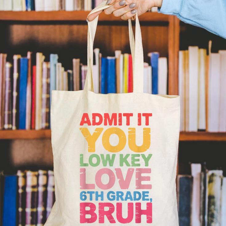 Admit It You Low Key Love 6th Grade Bruh Teacher Squad Life Canvas Tote Bag, funny gift Admit It You Low Key Love 6th Grade Bruh Teacher Squad Life Canvas Tote Bag, funny gift