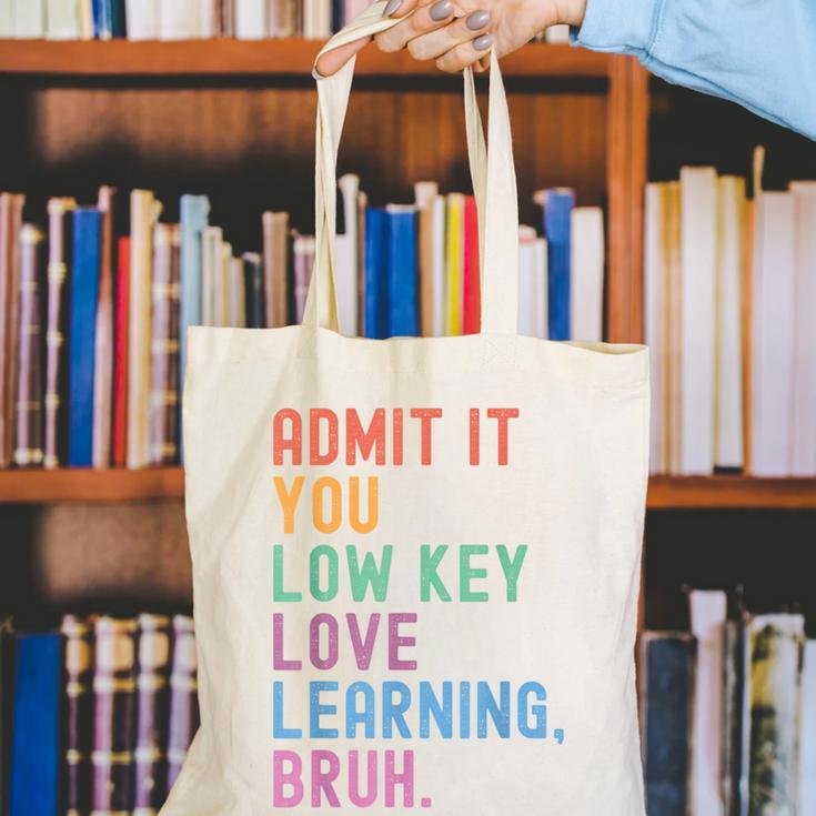 Admit It You Low Key Love Learning Bruh Teachers Women Canvas Tote Bag, funny gift Admit It You Low Key Love Learning Bruh Teachers Women Canvas Tote Bag, funny gift