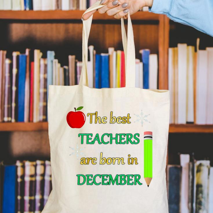 THE BEST TEACHERS ARE BORN IN DECEMBER Canvas Tote Bag, funny gift THE BEST TEACHERS ARE BORN IN DECEMBER Canvas Tote Bag, funny gift