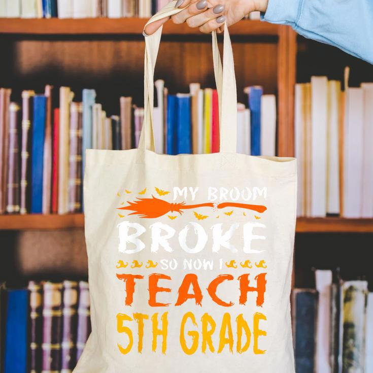 My Broom Broke So Now I Teach 5th Grade Halloween Teacher Canvas Tote Bag, funny gift My Broom Broke So Now I Teach 5th Grade Halloween Teacher Canvas Tote Bag, funny gift