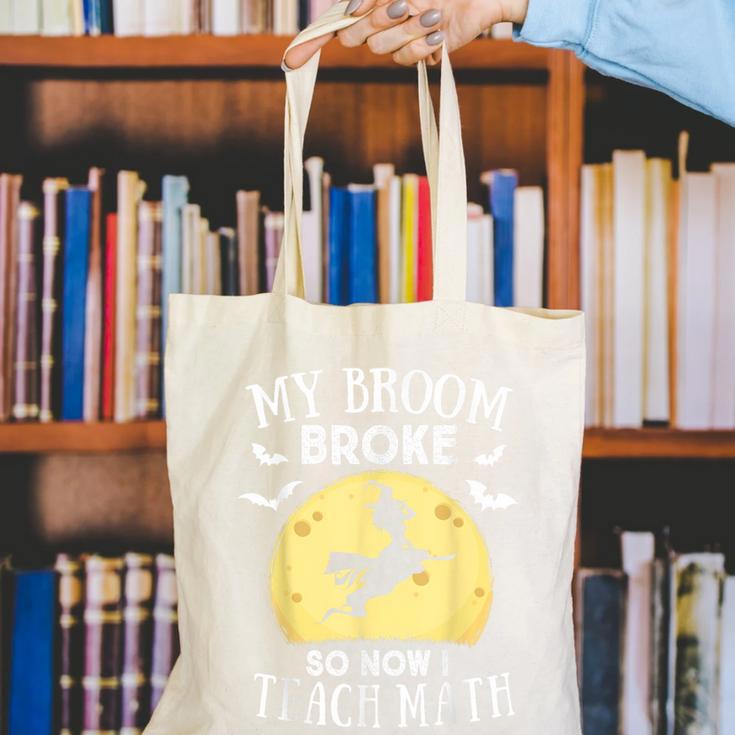 My Broom Broke So Now I Teach Math Teacher Halloween Costume For Men Women Canvas Tote Bag, funny gift
