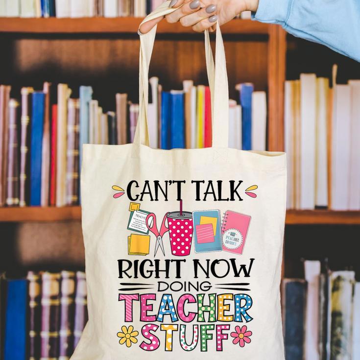 Can't Talk Right Now Doing Teacher Stuff Canvas Tote Bag, funny gift Can't Talk Right Now Doing Teacher Stuff Canvas Tote Bag, funny gift