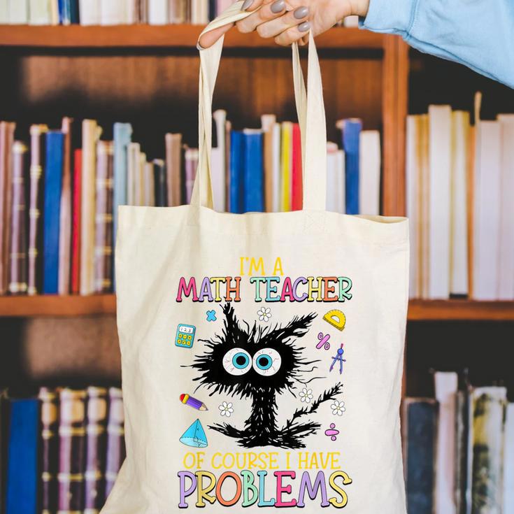 Cat Kitty I'm A Math Teacher Of Course I Have Problems Canvas Tote Bag, funny gift