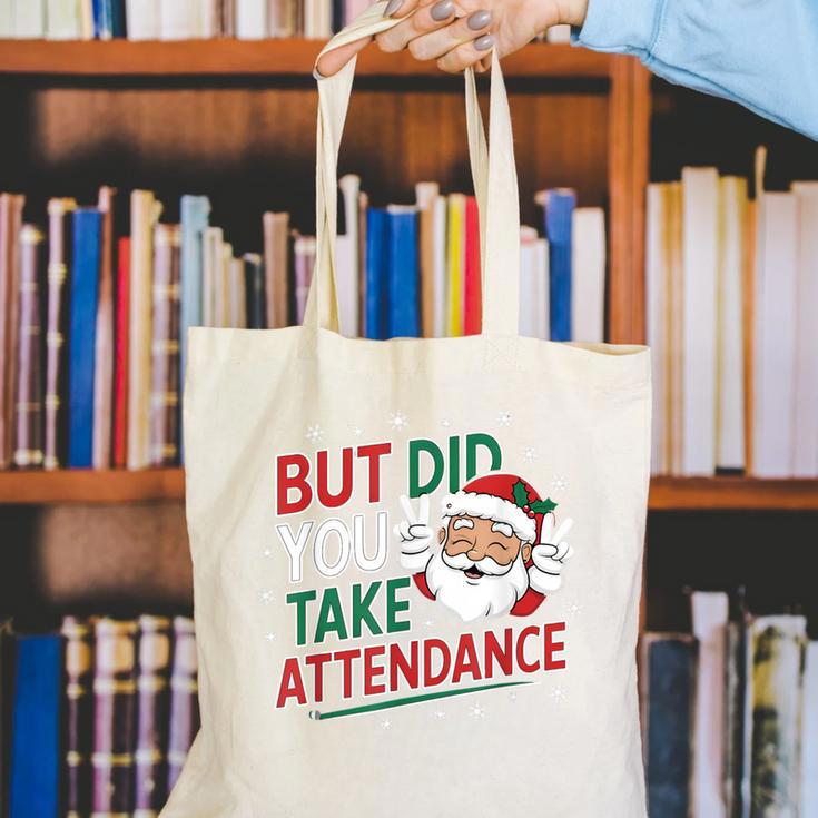 Christmas Teacher Surprise Did You Take Attendance Canvas Tote Bag, funny gift Christmas Teacher Surprise Did You Take Attendance Canvas Tote Bag, funny gift