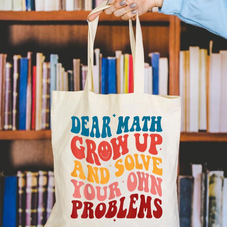 Dear Math Grow Up And Solve Your Own Problems Teens Teacher Canvas Tote Bag, funny gift Dear Math Grow Up And Solve Your Own Problems Teens Teacher Canvas Tote Bag, funny gift