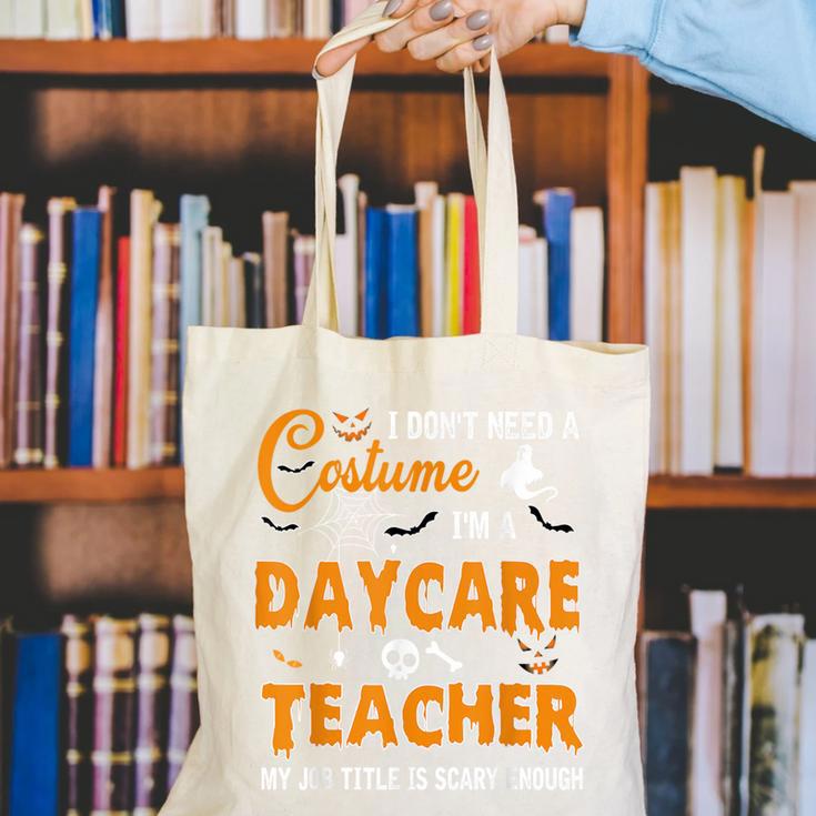 I Don't Need A Costume I'm A Daycare Teacher Halloween Women Canvas Tote Bag, funny gift
