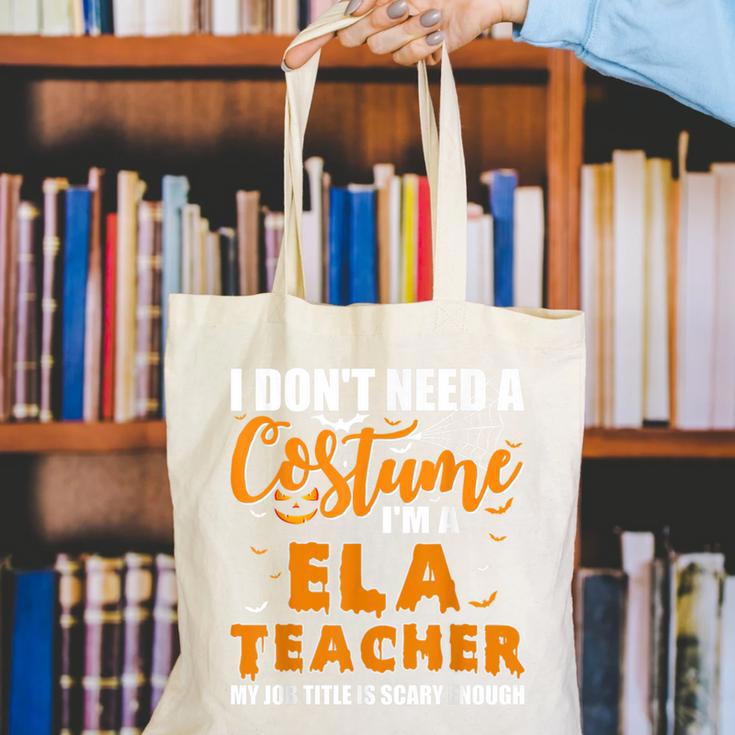 I Don't Need A Costume I'm A ELA Teacher Halloween Canvas Tote Bag, funny gift I Don't Need A Costume I'm A ELA Teacher Halloween Canvas Tote Bag, funny gift