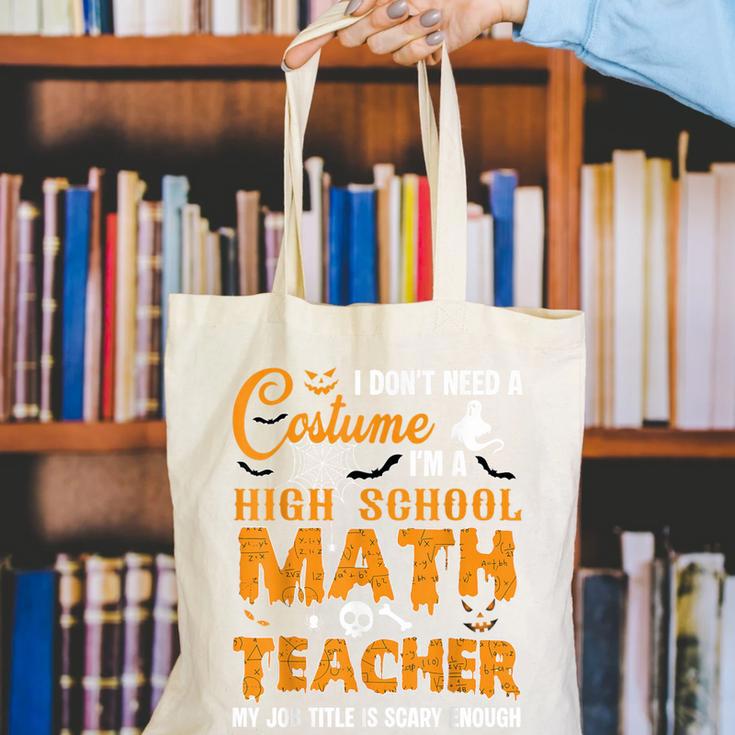 Don't Need Costume I'm A High School Math Teacher Halloween Canvas Tote Bag, funny gift Don't Need Costume I'm A High School Math Teacher Halloween Canvas Tote Bag, funny gift