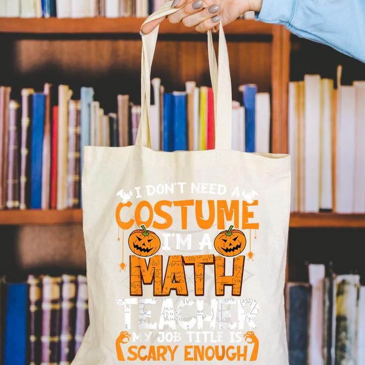 I Don't Need A Costume I'm Math Teacher Costume Halloween Canvas Tote Bag, funny gift