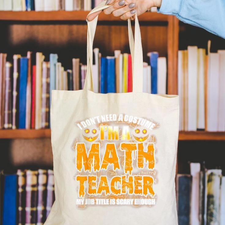 I Don't Need A Costume I'm A Math Teacher Halloween Canvas Tote Bag, funny gift I Don't Need A Costume I'm A Math Teacher Halloween Canvas Tote Bag, funny gift